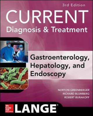CURRENT Diagnosis & Treatment Gastroenterology, Hepatology, & Endoscopy, Third Edition - Richard Blumberg; Robert Burakoff; Norton Greenberger