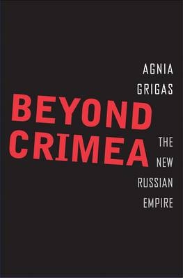 Beyond Crimea - Grigas Agnia Grigas