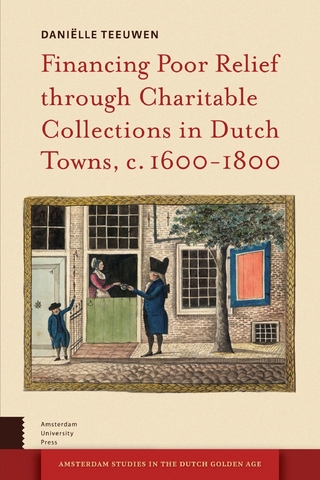 Financing Poor Relief through Charitable Collections in Dutch Towns, c. 1600-1800 - Teeuwen Danielle Teeuwen