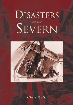 Disasters on the Severn - Chris Witts