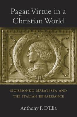 Pagan Virtue in a Christian World - D'Elia Anthony F. D'Elia