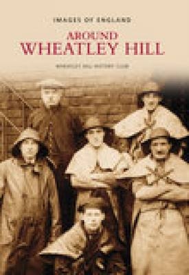 Around Wheatley Hill: Images of England - Wheatley Hill History Club