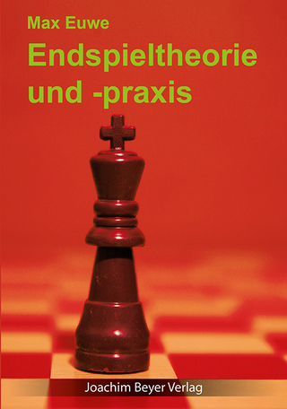 Endspieltheorie und -praxis - Max Euwe; Robert Ullrich