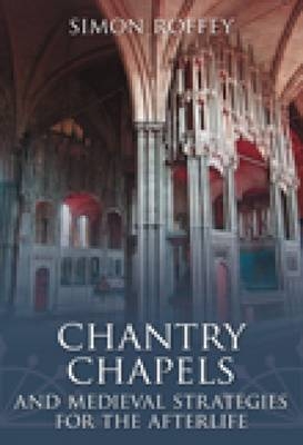 Chantry Chapels and Medieval Strategies for the Afterlife - Simon Roffey