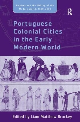 Portuguese Colonial Cities in the Early Modern World - Liam Matthew Brockey