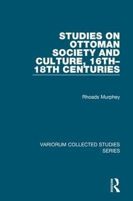 Studies on Ottoman Society and Culture, 16th?18th Centuries - Rhoads Murphey