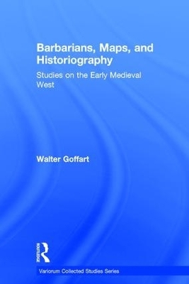 Barbarians, Maps, and Historiography - Walter Goffart