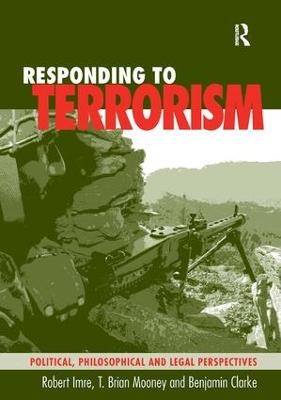 Responding to Terrorism - Robert Imre; T. Brian Mooney