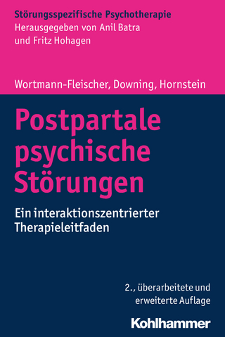 Postpartale psychische Störungen - Anil Batra; Susanne Wortmann-Fleischer; Fritz Hohagen; George Downing; Christiane Hornstein