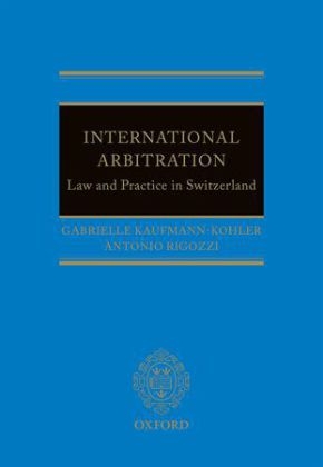 International Arbitration: Law and Practice in Switzerland -  Gabrielle Kaufmann-Kohler,  Antonio Rigozzi