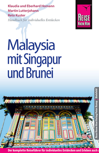 Reise Know-How Malaysia mit Singapur und Brunei: Reiseführer für individuelles Entdecken - Martin Lutterjohann; Reto Kuster; Eberhard Homann; Klaudia Homann