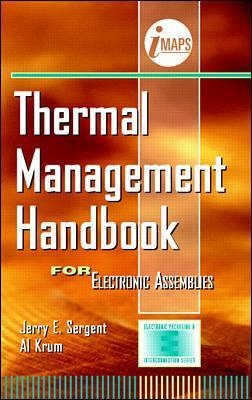 Thermal Management Handbook: For Electronic Assemblies - Jerry Sergent; Al Krum; IMAPS (ISHM)