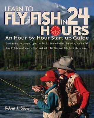 Learn to Fly Fish in 24 Hours - Robert Sousa