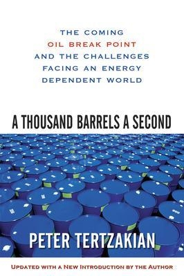 A Thousand Barrels a Second: The Coming Oil Break Point and the Challenges Facing an Energy Dependent World - Peter Tertzakian