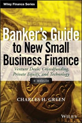 Banker's Guide to New Small Business Finance - Charles H. Green
