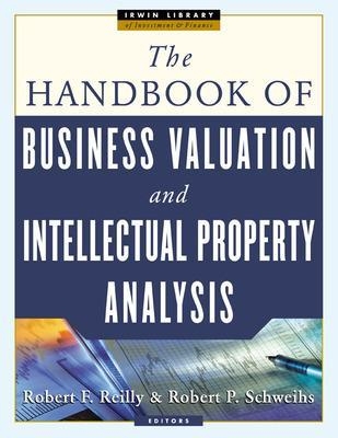 THE HANDBOOK OF BUSINESS VALUATION AND INTELLECTUAL PROPERTY ANALYSIS - Robert Reilly; Robert Schweihs