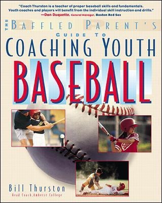 The Baffled Parent's Guide to Coaching Youth Baseball - Bill Thurston