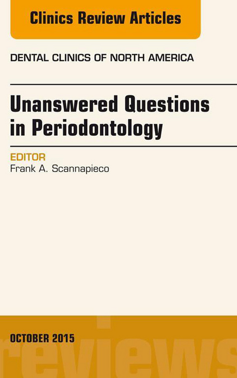 Unanswered Questions in Periodontology, An Issue of Dental Clinics of North America -  Frank A. Scannapieco
