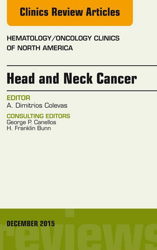 Head and Neck Cancer, An Issue of Hematology/Oncology Clinics of North America - Alexander Colevas