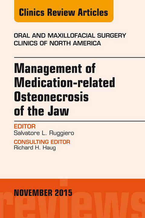 Management of Medication-related Osteonecrosis of the Jaw, An Issue of Oral and Maxillofacial Clinics of North America 27-4, -  Salvatore L. Ruggiero
