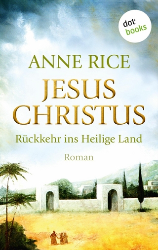 Jesus Christus: Rückkehr ins Heilige Land - Anne Rice