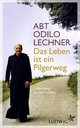 Das Leben ist ein Pilgerweg - Odilo Lechner