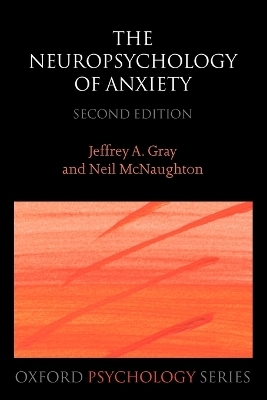 The Neuropsychology of Anxiety - Jeffrey A. Gray, Neil McNaughton