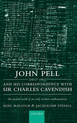 John Pell (1611-1685) and His Correspondence with Sir Charles Cavendish - Noel Malcolm; Jacqueline Stedall