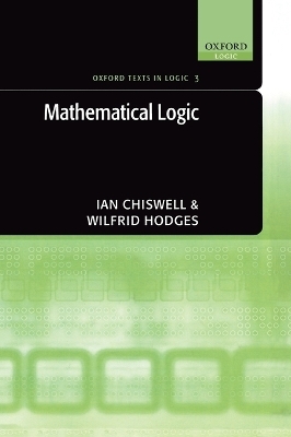 Mathematical Logic - Ian Chiswell; Wilfrid Hodges