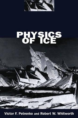 Physics of Ice - Victor F. Petrenko; Robert W. Whitworth