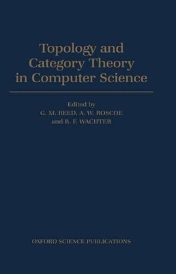 Topology and Category Theory in Computer Science - G. M. Reed; A. W. Roscoe; R. F. Wachter