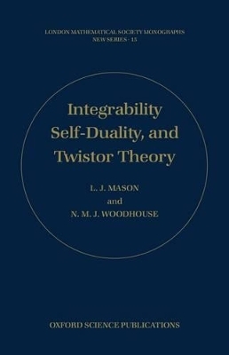 Integrability, Self-duality, and Twistor Theory - L. J. Mason; N. M. J. Woodhouse
