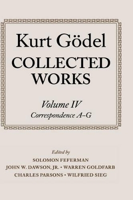 Kurt Gödel: Collected Works: Volume IV - Kurt Gödel; Solomon Feferman; Stanford Unviersity of Mathematics; Jr. Dawson, John W.; Warren Goldfarb