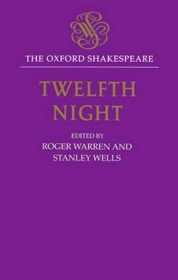 The Oxford Shakespeare: Twelfth Night, or What You Will - William Shakespeare; Roger Warren; Stanley Wells