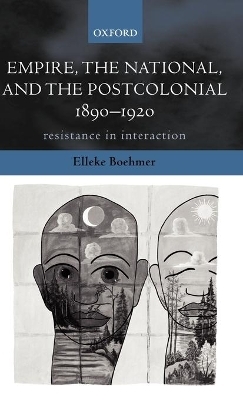 Empire, the National, and the Postcolonial, 1890-1920 - Elleke Boehmer