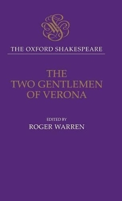 The Oxford Shakespeare: The Two Gentlemen of Verona - William Shakespeare; Roger Warren