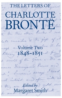 The Letters of Charlotte Brontë: Volume II: 1848-1851 - Charlotte Brontë; Margaret Smith