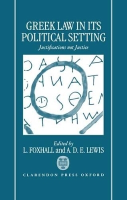 Greek Law in Its Political Setting - L. Foxhall; A. D. E . Lewis