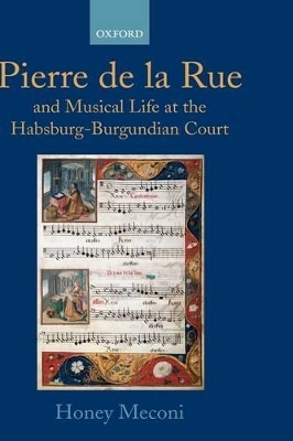 Pierre de la Rue and Musical Life at the Habsburg-Burgundian Court - Honey Meconi