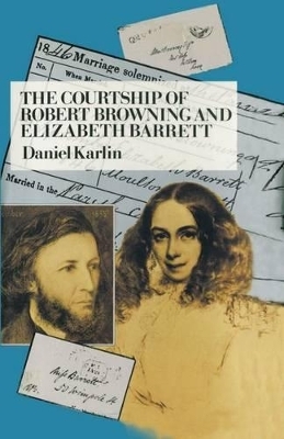 The Courtship of Robert Browning and Elizabeth Barrett - Daniel Karlin