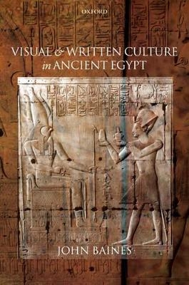 Visual and Written Culture in Ancient Egypt - John Baines