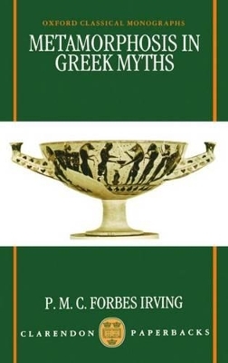 Metamorphosis in Greek Myths - P. M. C. Forbes Irving