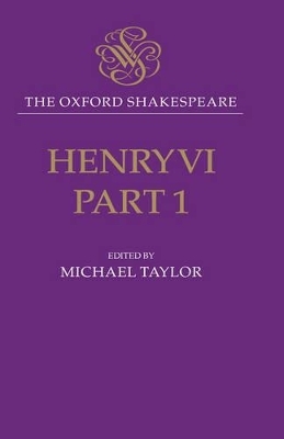 The Oxford Shakespeare: Henry VI, Part One - William Shakespeare; Michael Taylor