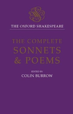 The Oxford Shakespeare: The Complete Sonnets and Poems - William Shakespeare; Colin Burrow