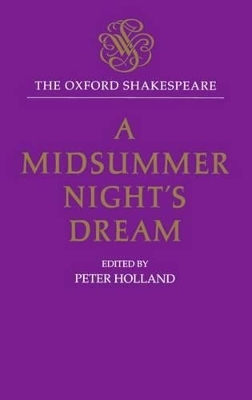 The Oxford Shakespeare: A Midsummer Night's Dream - William Shakespeare; Peter Holland