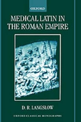 Medical Latin in the Roman Empire - D. R. Langslow