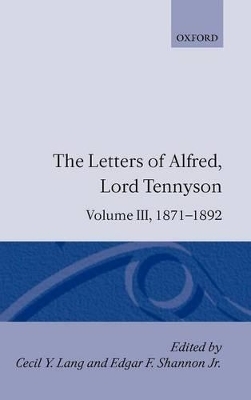 The Letters of Alfred Lord Tennyson: Volume III: 1871-1892 - Alfred Tennyson, Lord; Cecil Y. Lang; Edgar F. Shannon
