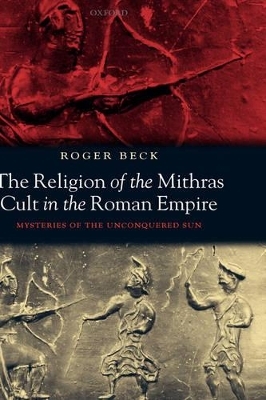 The Religion of the Mithras Cult in the Roman Empire - Roger Beck