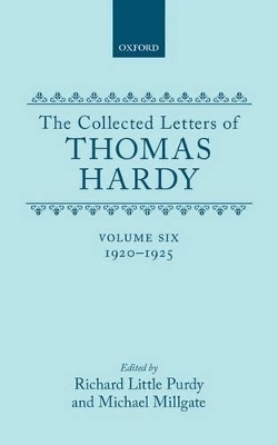 The Collected Letters of Thomas Hardy: Volume 6: 1920-1925 - Thomas Hardy; Richard Little Purdy; Michael Millgate