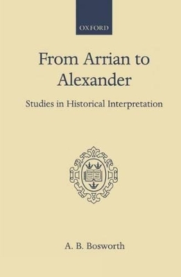 From Arrian to Alexander - A. B. Bosworth